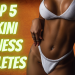 TOP 5 BIKINI FITNESS ATHLETES