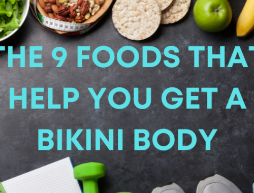 THE 9 FOODS THAT HELP YOU GET A BIKINI BODY
