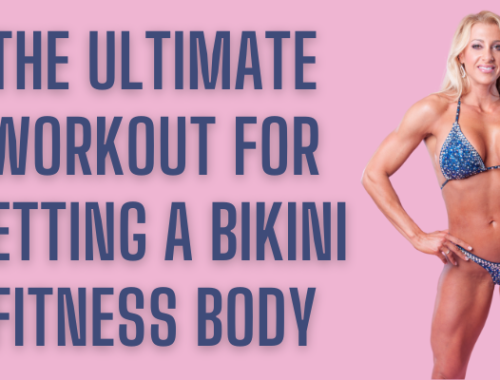 THE ULTIMATE WORKOUT FOR GETTING A BIKINI FITNESS BODY